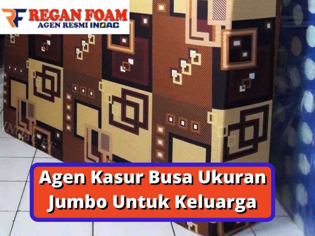 Agen Kasur Busa Ukuran Jumbo Untuk Keluarga